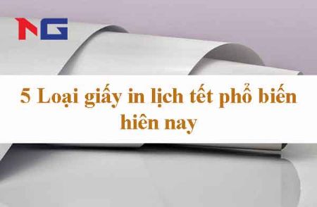 Hình ảnh cho bài viết Tổng hợp 5 Loại giấy in lịch tết phổ biến hiên nay