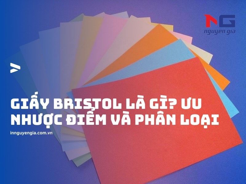 Giấy Bristol là gì? Ưu nhược điểm và phân loại giấy Bristol
